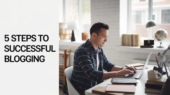 5 Easy Steps To Successful Blogging