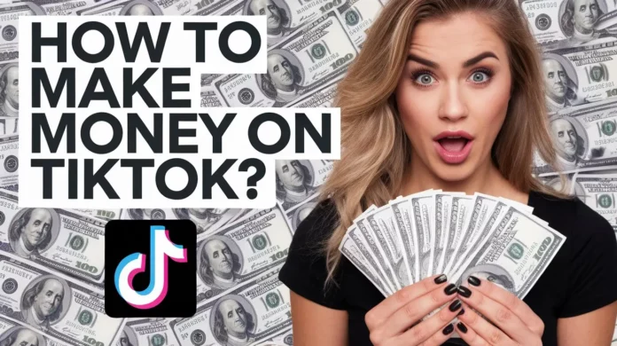 How To Make Money On TikTok?