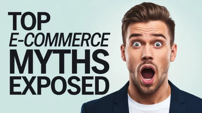 Top Ecommerce Myths Exposed