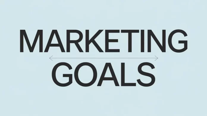 Goals In Marketing And Why Marketing Goals Are Important