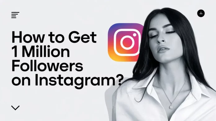 How To Get 1 Million Followers On Instagram?