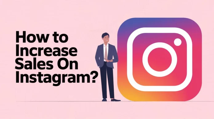 How To Increase Sales On Instagram?