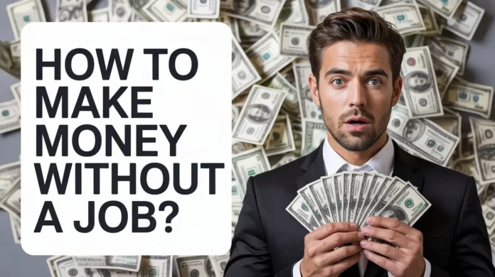 How To Make Money Without A Job?